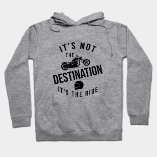 It's not the destination it's the ride Hoodie